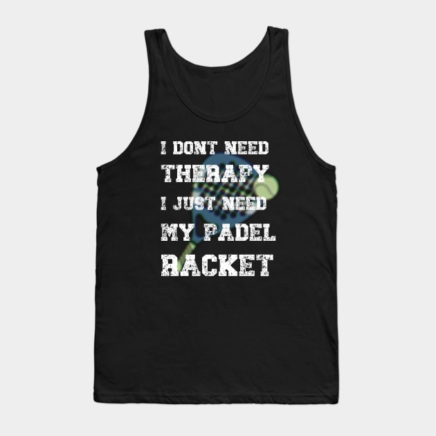 I don't need Therapy-Funny Padel Racket Saying Tank Top by ARTSYVIBES111